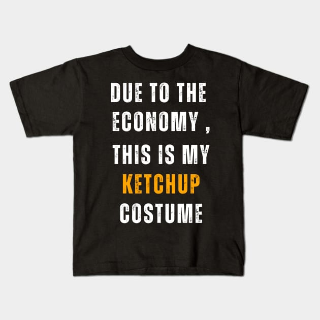 Due To The  Economy , This Is My Ketchup Costume Kids T-Shirt by Adam4you